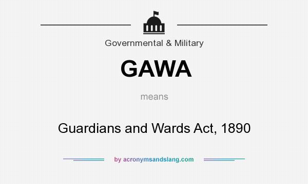 What does GAWA mean? It stands for Guardians and Wards Act, 1890