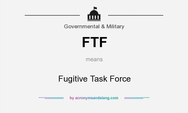 What does FTF mean? It stands for Fugitive Task Force