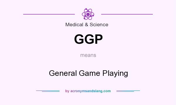 What does GGP mean? It stands for General Game Playing