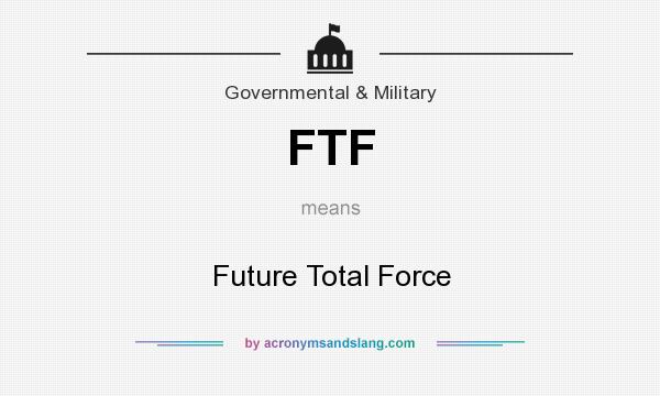 What does FTF mean? It stands for Future Total Force