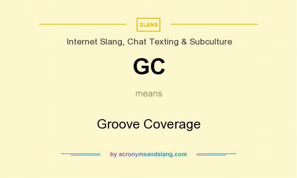 What does GC mean? It stands for Groove Coverage