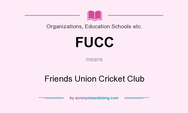What does FUCC mean? It stands for Friends Union Cricket Club