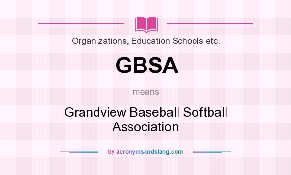 What does GBSA mean? It stands for Grandview Baseball Softball Association