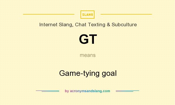 What does GT mean? It stands for Game-tying goal