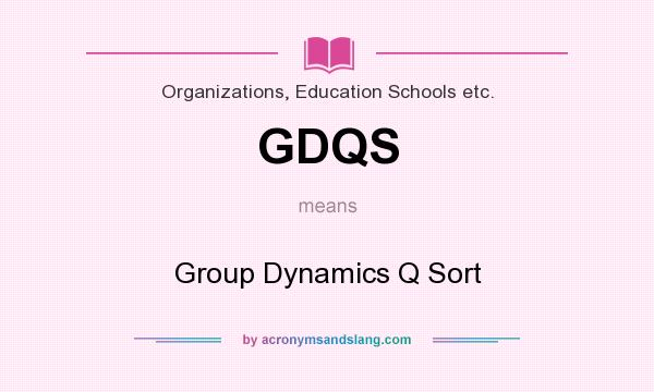 What does GDQS mean? It stands for Group Dynamics Q Sort