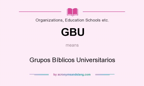 What does GBU mean? It stands for Grupos Bíblicos Universitarios