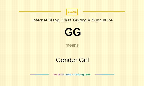 What does GG mean? It stands for Gender Girl