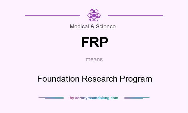 What does FRP mean? It stands for Foundation Research Program