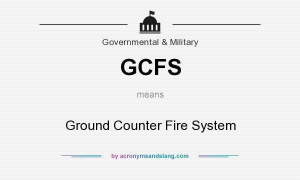 What does GCFS mean? It stands for Ground Counter Fire System