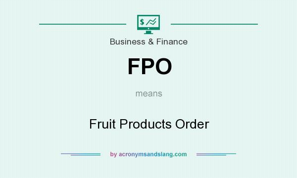 What does FPO mean? It stands for Fruit Products Order