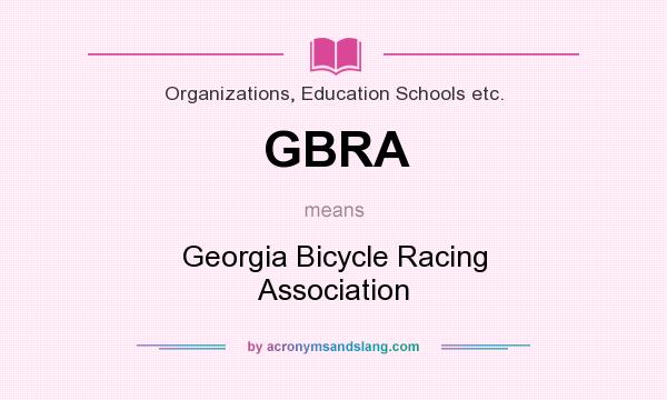 What does GBRA mean? It stands for Georgia Bicycle Racing Association