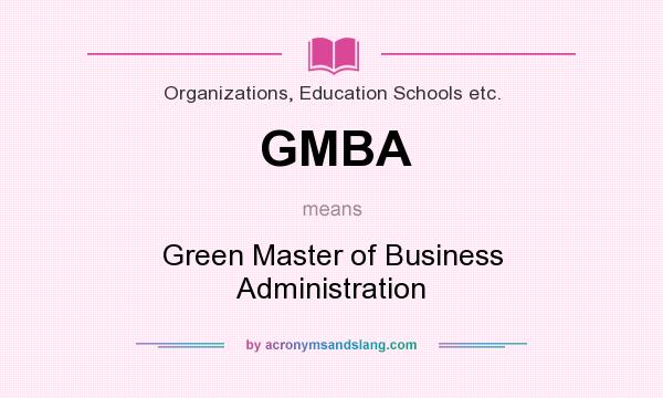 What does GMBA mean? It stands for Green Master of Business Administration