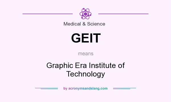 What does GEIT mean? It stands for Graphic Era Institute of Technology