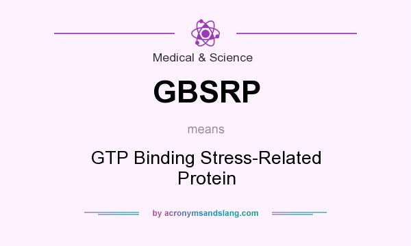 What does GBSRP mean? It stands for GTP Binding Stress-Related Protein