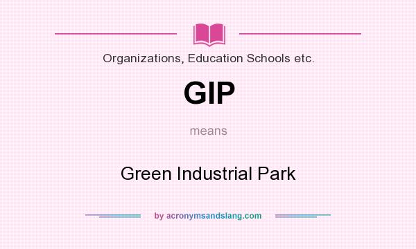 What does GIP mean? It stands for Green Industrial Park