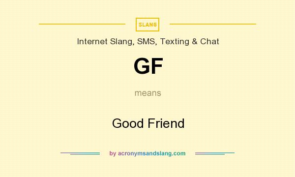 What does GF mean? It stands for Good Friend