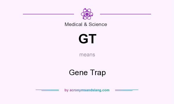 What does GT mean? It stands for Gene Trap