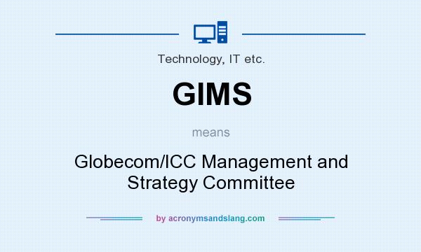 What does GIMS mean? It stands for Globecom/ICC Management and Strategy Committee