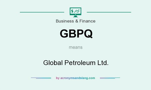 What does GBPQ mean? It stands for Global Petroleum Ltd.