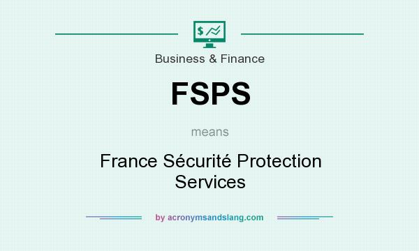 What does FSPS mean? It stands for France Sécurité Protection Services