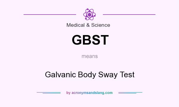 What does GBST mean? It stands for Galvanic Body Sway Test