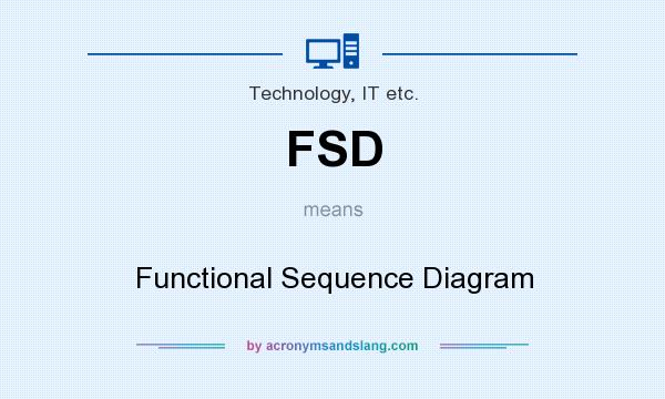 What does FSD mean? It stands for Functional Sequence Diagram