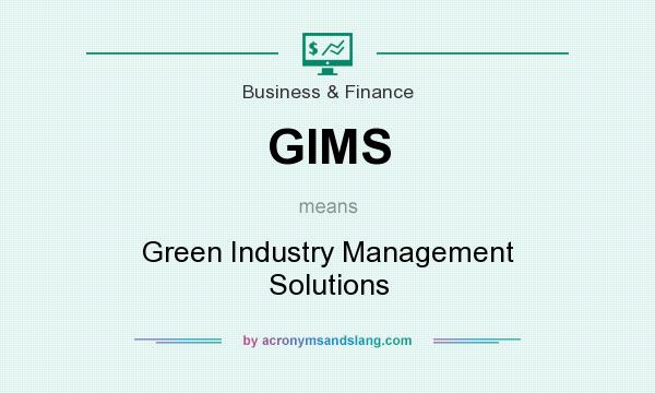 What does GIMS mean? It stands for Green Industry Management Solutions