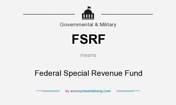 What does FSRF mean? It stands for Federal Special Revenue Fund