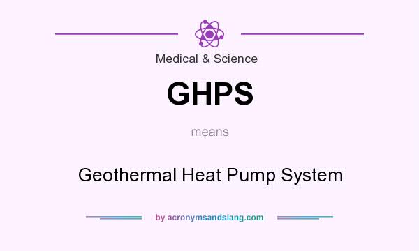What does GHPS mean? It stands for Geothermal Heat Pump System