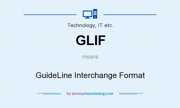What does GLIF mean? It stands for GuideLine Interchange Format