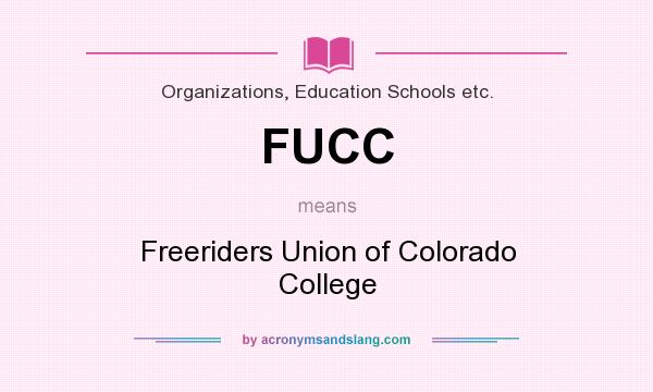 What does FUCC mean? It stands for Freeriders Union of Colorado College