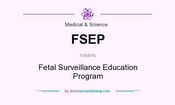 What does FSEP mean? It stands for Fetal Surveillance Education Program