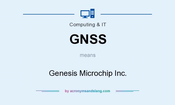 What does GNSS mean? It stands for Genesis Microchip Inc.