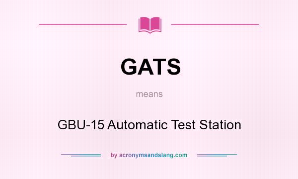 What does GATS mean? It stands for GBU-15 Automatic Test Station