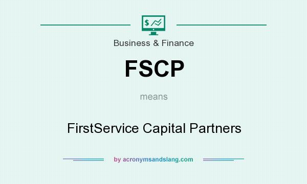 What does FSCP mean? It stands for FirstService Capital Partners