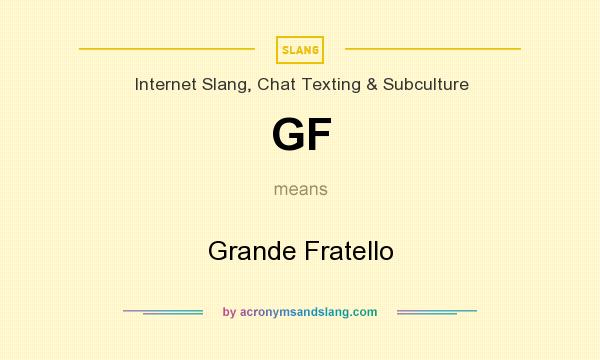 What does GF mean? It stands for Grande Fratello