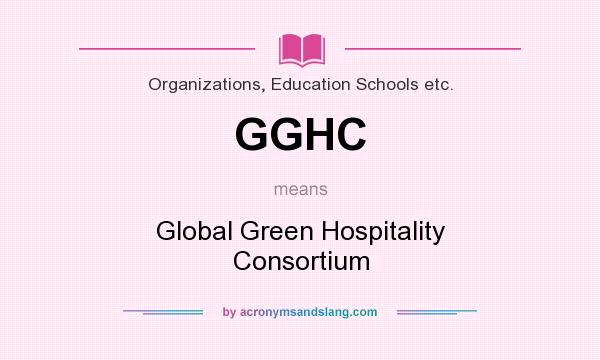 What does GGHC mean? It stands for Global Green Hospitality Consortium