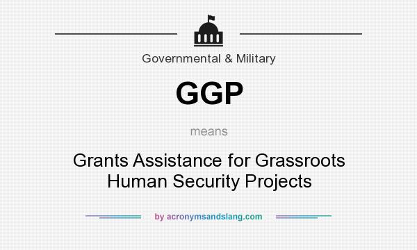 What does GGP mean? It stands for Grants Assistance for Grassroots Human Security Projects