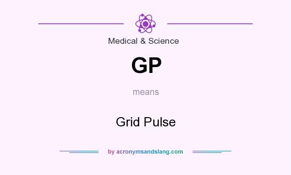 What does GP mean? It stands for Grid Pulse