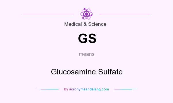 What does GS mean? It stands for Glucosamine Sulfate