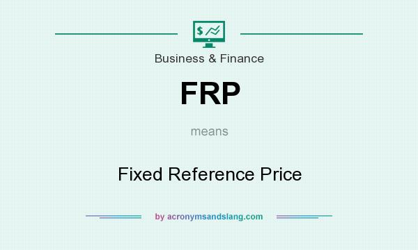 What does FRP mean? It stands for Fixed Reference Price