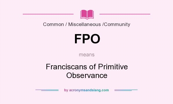 What does FPO mean? It stands for Franciscans of Primitive Observance