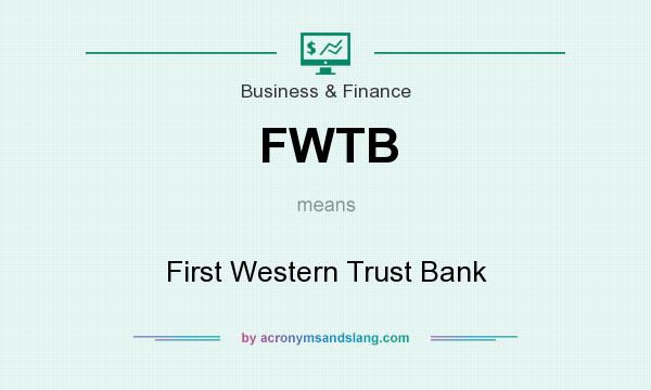 What does FWTB mean? It stands for First Western Trust Bank