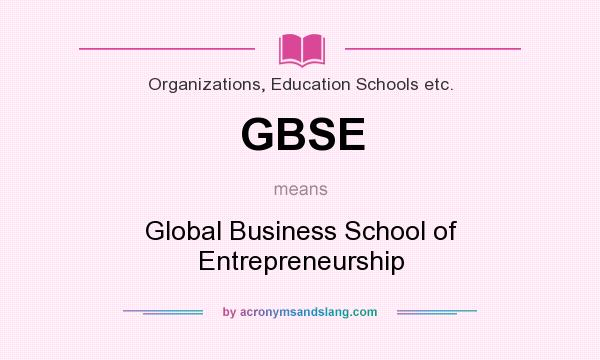 What does GBSE mean? It stands for Global Business School of Entrepreneurship