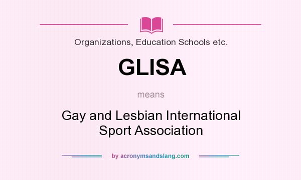 What does GLISA mean? It stands for Gay and Lesbian International Sport Association