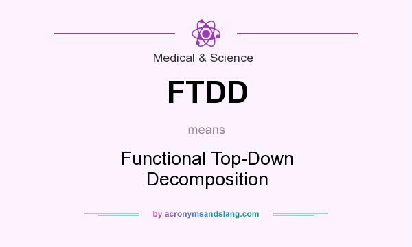 What does FTDD mean? It stands for Functional Top-Down Decomposition
