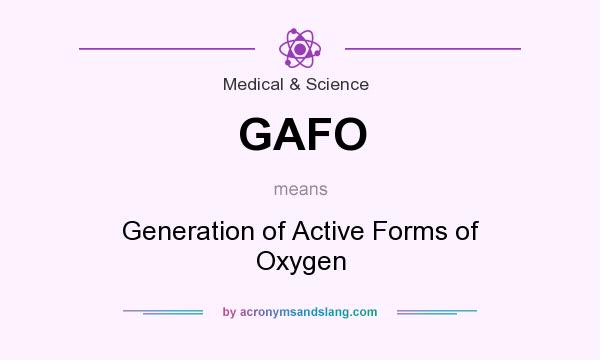 What does GAFO mean? It stands for Generation of Active Forms of Oxygen