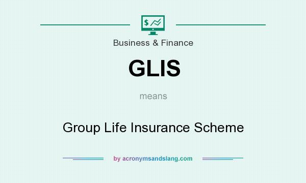 What does GLIS mean? It stands for Group Life Insurance Scheme