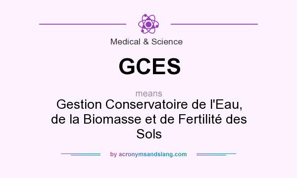 What does GCES mean? It stands for Gestion Conservatoire de l`Eau, de la Biomasse et de Fertilité des Sols