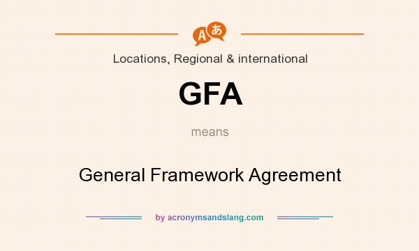 What does GFA mean? It stands for General Framework Agreement